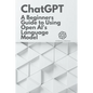 Chat GPT: A Beginner's Guide to Using OpenAI's Language Model - Paperback
