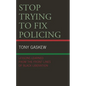 Stop Trying to Fix Policing: Lessons Learned from the Front Lines of Black Liberation - Paperback