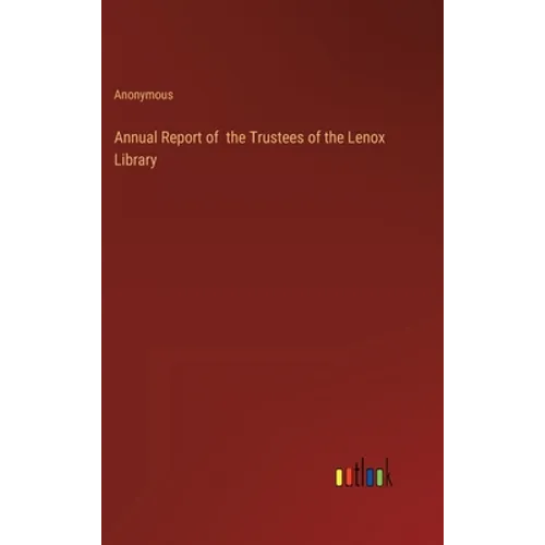 Annual Report of the Trustees of the Lenox Library - Hardcover