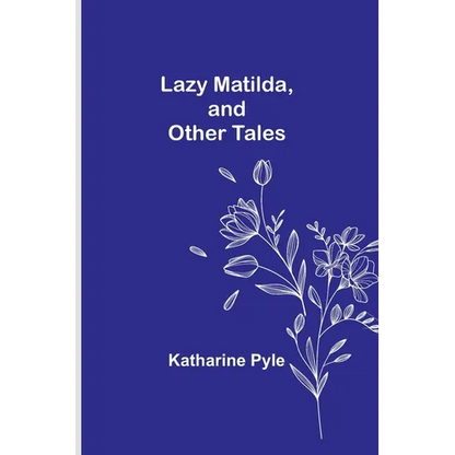 Lazy Matilda, and Other Tales - Paperback