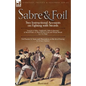 Sabre & Foil: Two Instructional Accounts on Fighting with Swords Lessons in Sabre, Singlestick, Sabre & Bayonet or, How to Use a Cut-and-Thrust Sword - Paperback