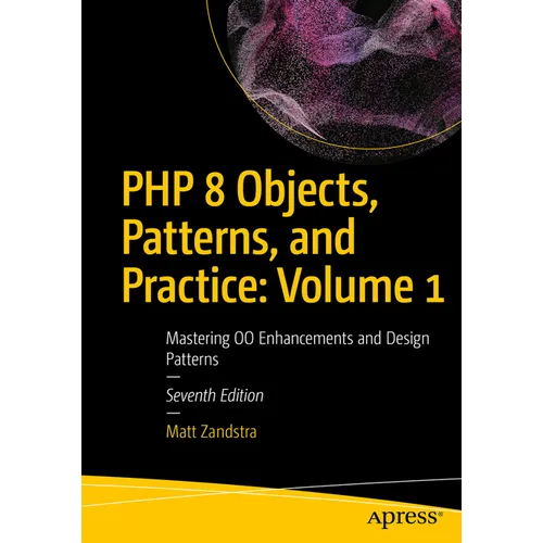 PHP 8 Objects, Patterns, and Practice: Volume 1: Mastering Oo Enhancements and Design Patterns - Paperback
