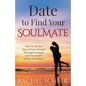 Date to Find Your Soulmate: How to Get the Man of Your Dreams Through Strategic and Successful Dating Techniques - Paperback