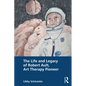 The Life and Legacy of Robert Ault, Art Therapy Pioneer - Paperback