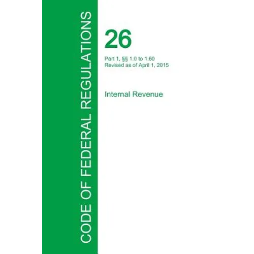 Code of Federal Regulations Title 26, Volume 1, April 1, 2015 - Paperback