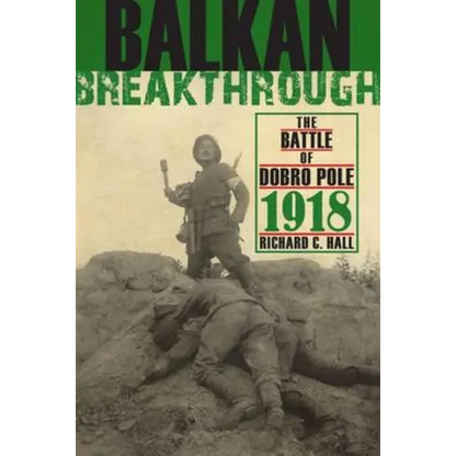 Balkan Breakthrough: The Battle of Dobro Pole 1918 - Hardcover