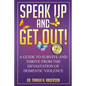 Speak Up and Get Out!: How to Survive & Thrive after the Devastation of Domestic Abuse & Violence - Paperback