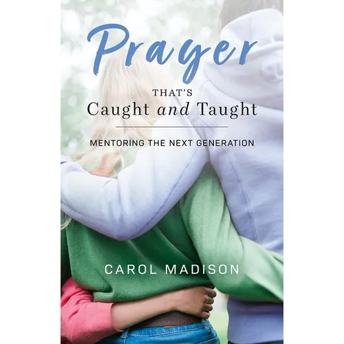 Prayer That's Caught and Taught: Mentoring the Next Generation - Paperback