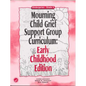 Mourning Child Grief Support Group Curriculum: Early Childhood Edition: Kindergarten - Grade 2 - Paperback