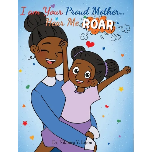 I am Your Proud Mother... Hear Me Roar - Hardcover
