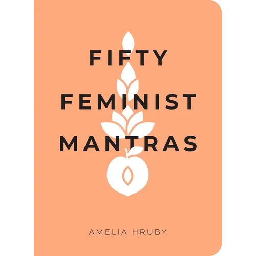 Fifty Feminist Mantras: A Yearlong Practice for Cultivating Feminist Consciousness - Paperback