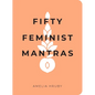 Fifty Feminist Mantras: A Yearlong Practice for Cultivating Feminist Consciousness - Paperback