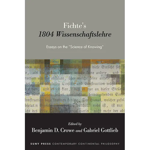 Fichte's 1804 Wissenschaftslehre: Essays on the "Science of Knowing" - Hardcover
