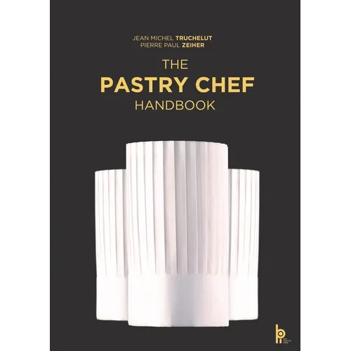 The Pastry Chef Handbook: La Patisserie de Reference - Hardcover