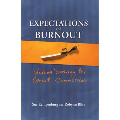Expectations and Burnout: Women Surviving the Great Commission - Paperback
