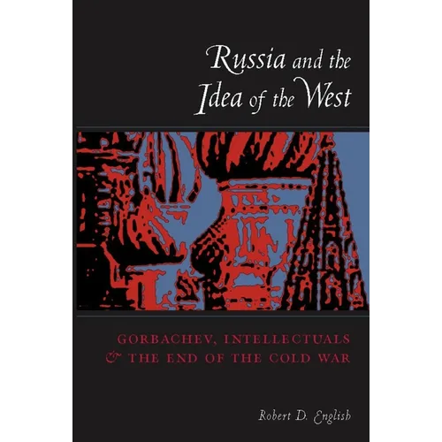 Russia and the Idea of the West: Gorbachev, Intellectuals, and the End of the Cold War - Paperback