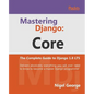 Mastering Django Core: The Complete Guide to Django 1.8 LTS - Paperback
