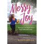 Messy Joy: How Joy Can Begin Before Your Difficulties End - Paperback