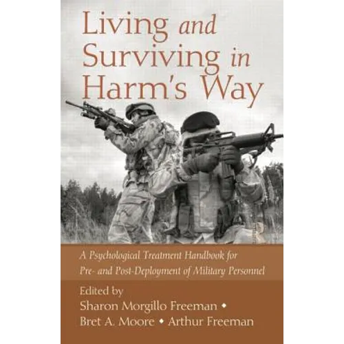 Living and Surviving in Harm's Way: A Psychological Treatment Handbook for Pre- And Post-Deployment of Military Personnel - Paperback