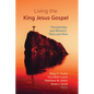 Living the King Jesus Gospel: Discipleship and Ministry Then and Now (a Tribute to Scot McKnight) - Paperback