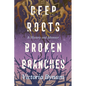 Deep Roots, Broken Branches: A History and Memoir - Hardcover