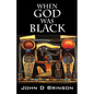 When God Was Black: God in Ancient Civilizations - Paperback