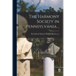 The Harmony Society in Pennsylvania .. - Paperback