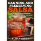 Canning and Preserving Salsa: The Ultimate Guide to Canning and Preserving Delicious Gluten-Free Salsas - Paperback