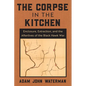 The Corpse in the Kitchen: Enclosure, Extraction, and the Afterlives of the Black Hawk War - Paperback