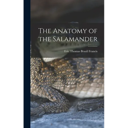 The Anatomy of the Salamander - Hardcover