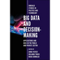 Big Data and Decision-Making: Applications and Uses in the Public and Private Sector - Hardcover
