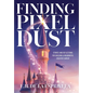 Finding Pixel Dust: Stories and Reflections for Building a Meaningful Creative Career - Hardcover