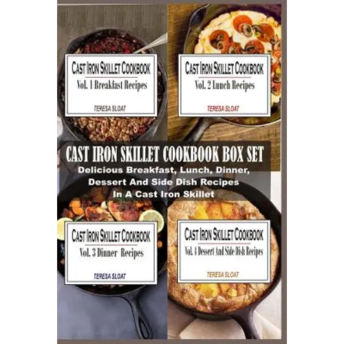 Cast Iron Skillet Cookbook Box Set: Delicious Breakfast, Lunch, Dinner, Dessert And Side Dish Recipes In A Cast Iron Skillet (4 Books In 1) - Paperback