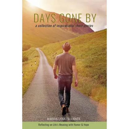 Days Gone By- A Collection of Inspirational Short Stories: Reflecting on Life's Meaning with Humor & Hope - Paperback