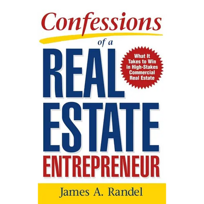 Confessions of a Real Estate Entrepreneur: What It Takes to Win in High-Stakes Commercial Real Estate - Hardcover