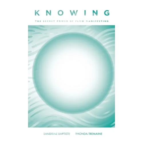 Knowing: The Secret Power of Flow Manifesting - Paperback