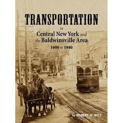 Transportation in Central New York and the Baldwinsville Area 1600 to 1940 - Paperback