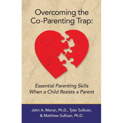 Overcoming the Co-Parenting Trap: Essential Parenting Skills When a Child Resists a Parent - Paperback