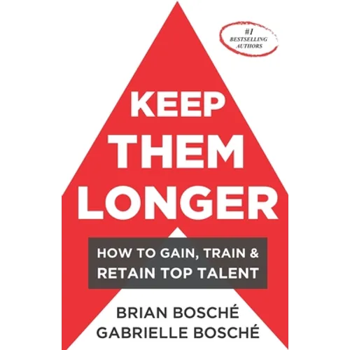 Keep Them Longer: How To Gain, Train, And Retain Top Talent - Paperback