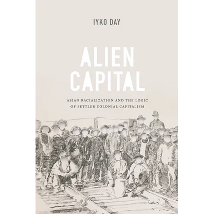 Alien Capital: Asian Racialization and the Logic of Settler Colonial Capitalism - Paperback