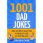 1001 Dad Jokes: Dads' Ultimate Collection of Laugh-Out-Loud, Gut-Busting Gags - Paperback