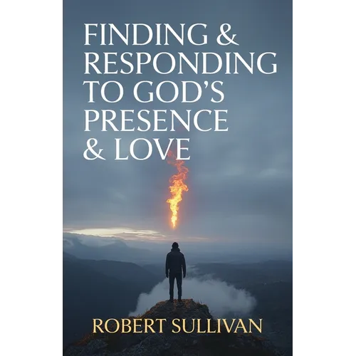 Finding & Responding to God's Presence & Love - Paperback