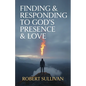 Finding & Responding to God's Presence & Love - Paperback