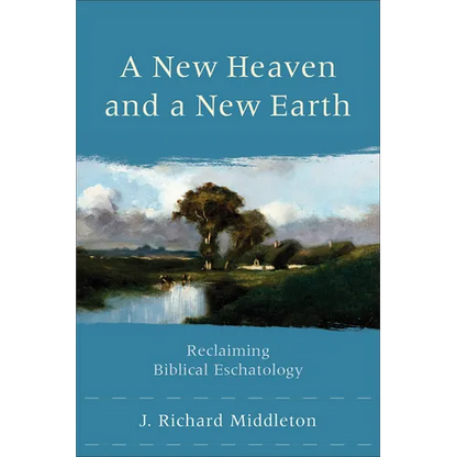 A New Heaven and a New Earth: Reclaiming Biblical Eschatology - Paperback
