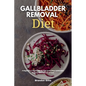 Gallbladder Removal Diet: A Beginner's 3-Week Step-by-Step Guide After Gallbladder Surgery, With Curated Recipes - Paperback