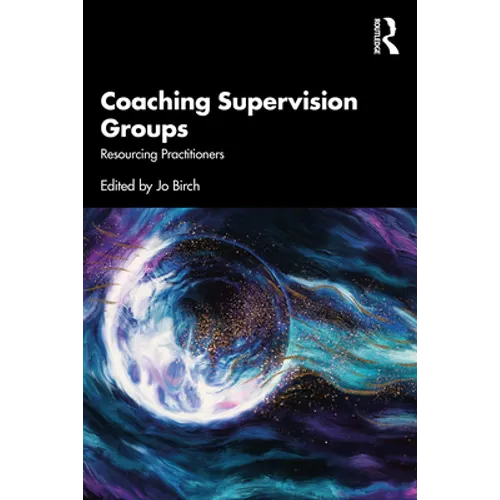 Coaching Supervision Groups: Resourcing Practitioners - Paperback