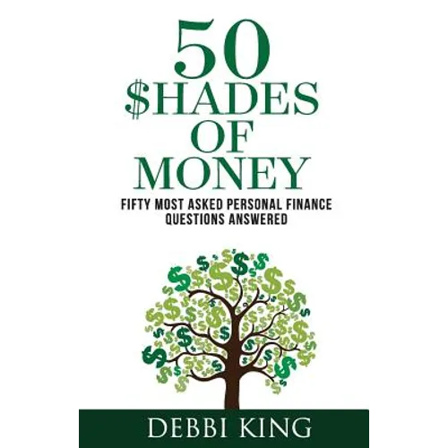 50 Shades of Money: 50 Most Asked Personal Finance Questions Answered - Paperback