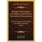 Thoughts, Philosophical And Medical, Selected From The Works Of Francis Bacon: With An Essay On His Health And Medical Writings (1867) - Paperback