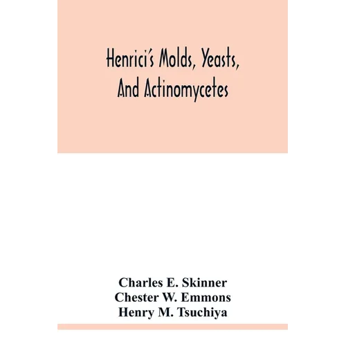 Henrici's molds, yeasts, and actinomycetes: a handbook for students of bacteriology - Paperback