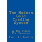 The Modern Gold Trading System: A New Vision For Investors - Paperback